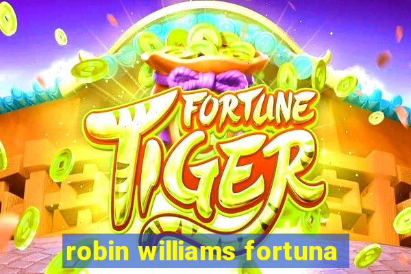 robin williams fortuna